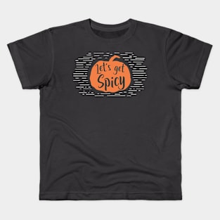 Let's Get Spicy | Pumpkin Spice Everything Kids T-Shirt